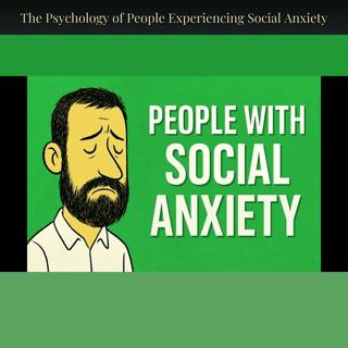 The Psychology of People Experiencing Social Anxiety