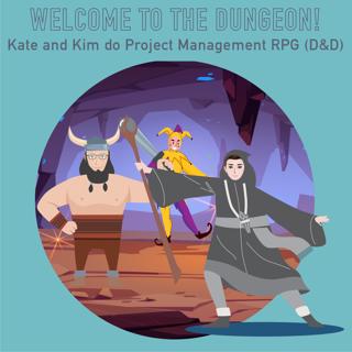 079 - Welcome to the Dungeon! Kate and Kim do Project Management RPG (D&D)