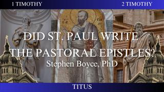 Did St. Paul Write the Pastoral Epistles? - Stephen Boyce