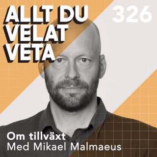326 Om tillväxt med Mikael Malmaeus
