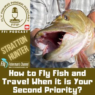 How to Fly Fish and Travel When it is Your Second Priority?