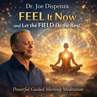 Dr. Joe Dispenza - FEEL It Now and Let the FIELD Do the Rest | Powerful Guided Morning Meditation for a Limitless Day