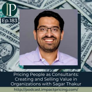 Pricing People as Consultants: Creating and Selling Value in Organizations with Sagar Thakur