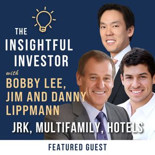 #22 - Jim Lippman, Bobby Lee, Danny Lippman: JRK, Multifamily and Hotels