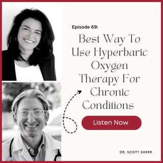 Episode # 69: The Best Way To Use Hyperbaric Oxygen Therapy For Chronic and Acute Conditions