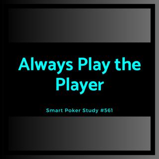 Always Play the Player #561