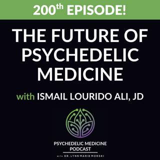 The Future of Psychedelic Medicine with Ismail Lourido Ali, JD