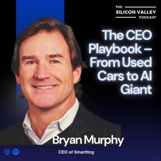 Ep 285 The CEO Playbook – From Used Cars to AI Giants With Bryan Murphy