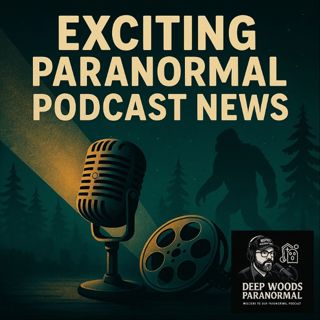 Exciting Paranormal Podcast News | Bigfoot, Guests & Future Plans