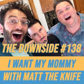 #138 I Want My Mommy with Matt The Knife