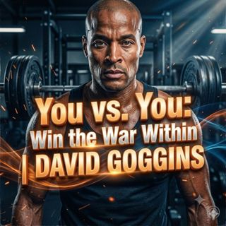 You vs. You: Win the War Within | David Goggins