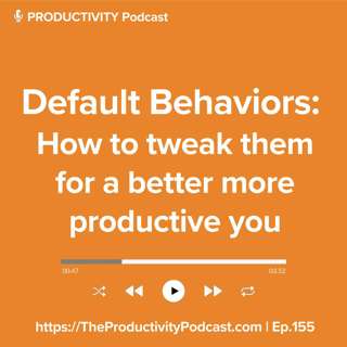 Default Behaviors: How to tweak them for a better more productive you