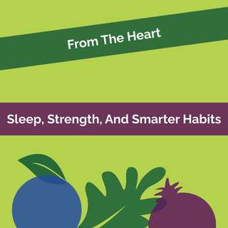 From The Heart #10: Sleep, Strength, And Smarter Habits