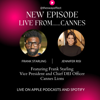 The Sway Effect - Episode 51 with Frank Starling, VP and Chief DEI Officer, Cannes Lions
