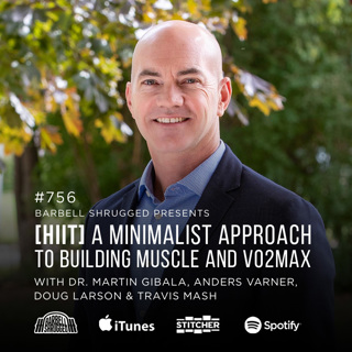 [HIIT] A Minimalist Approach to Building Muscle and Vo2Max w/ Dr. Martin Gibala, Anders Varner, Doug Larson, and Coach Travis Mash #756