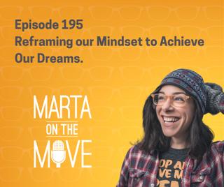 #195 Reframing our Mindset to to Achieve Our Dreams.