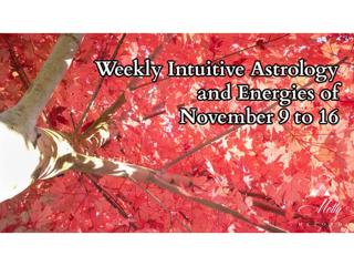 Weekly Intuitive Astrology and Energies of Nov 9 to 16