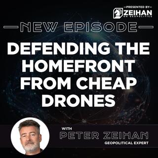 Defending the Homefront from Cheap Drones || Peter Zeihan