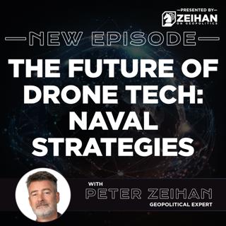 The Future of Drone Tech: Naval Strategies || Peter Zeihan