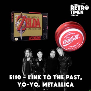 E110 - Link to the past, Yo-Yo, Metallica og spørsmålsspalten