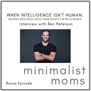When Intelligence Isn’t Human: Helping Kids Hold Onto Their Identity in an AI World | Ben Peterson (Bonus Episode)