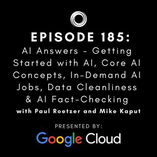 #185: AI Answers - Getting Started with AI, Core AI Concepts, In-Demand AI Jobs, Data Cleanliness & AI Fact-Checking