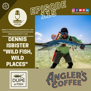 Episode 115 - Dennis - "Wild Fish, Wild Places"