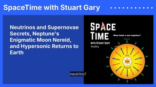 Neutrinos and Supernovae Secrets, Neptune’s Enigmatic Moon Nereid, and Hypersonic Returns to Earth