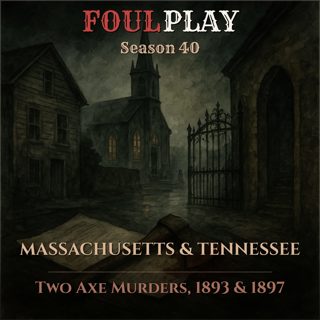 Massachusetts & Tennessee: Two Axe Murders, 1893 & 1897