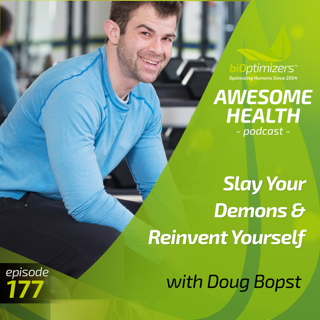 177: Slay Your Demons & Reinvent Yourself with Doug Bopst