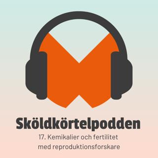 17. Kemikalier och fertilitet med reproduktionsforskare