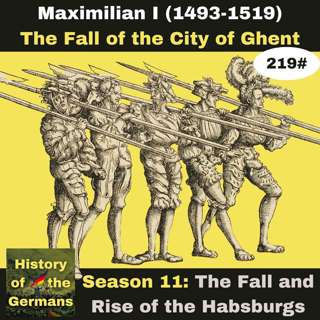 Ep.219: Maximilian I (1493-1519) – The Fall of Ghent