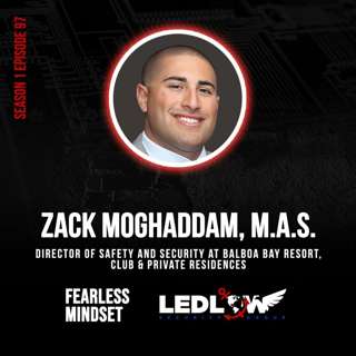 Episode 97 - FROM ZERO TO HERO: Zack Moghaddam’s Zero Background Journey to Providing a Unique approach to Safety and Security (Part 1)