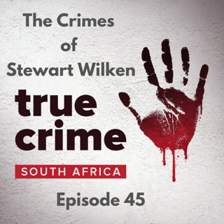 Episode 45 - The Crimes of Stewart Wilken