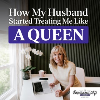 348: How My Husband Started Treating Me Like a Queen