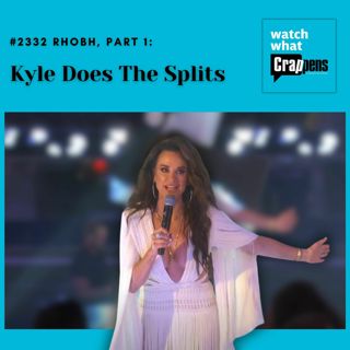 #2332 RHOBH, Part 1: Kyle Does The Splits