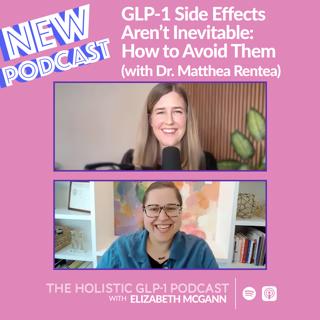 GLP-1 Side Effects Aren't Inevitable: How to Avoid Them (with Dr. Matthea Rentea)