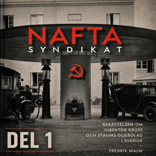 Ep94. Naftasyndikat - Stalins oljebolag i Sverige, Einar Kruse och den hemliga apparaten_Del 1