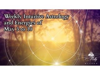 Weekly Intuitive Astrology and Energies of May 3 to 10