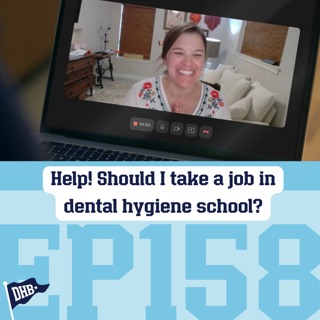 158: Help! Should I Take a Job in Dental Hygiene School?