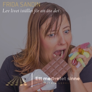48. Frida Sandin - Lev livet istället för att äta det
