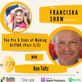 The Pro & Cons of Making ALIYAH (Part 3/3) - With Ken Toltz
