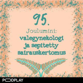 95. Joulumini: valegynekologi ja sepitetty sairauskertomus