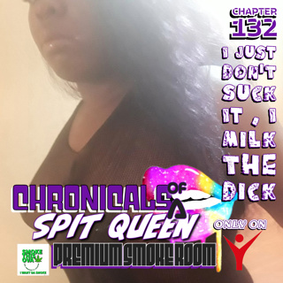 Chronicals Of A Spit Queen Chapter 132: I Just Don't Suck It , I Milk The Dick