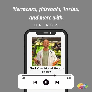 #237 Hormones, Adrenals, Toxins, and more with Dr Koz