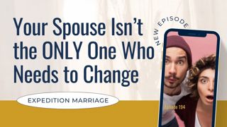 Ep. 194: Marriage Will Change You (And That's the Point)