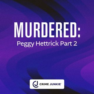 MURDERED: Peggy Hettrick Part 2