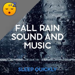 😴🌧️🎵 Fall RAIN Sound and MUSIC for SLEEP
