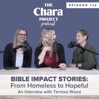 Ep. 112 | Bible Impact Stories: From Homeless to Hopeful (Terresa Wood)
