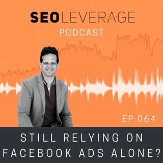 064 - Still Relying on Facebook Ads Alone?
